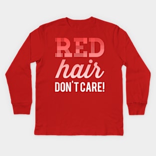 Red Hair Don't Care Kids Long Sleeve T-Shirt